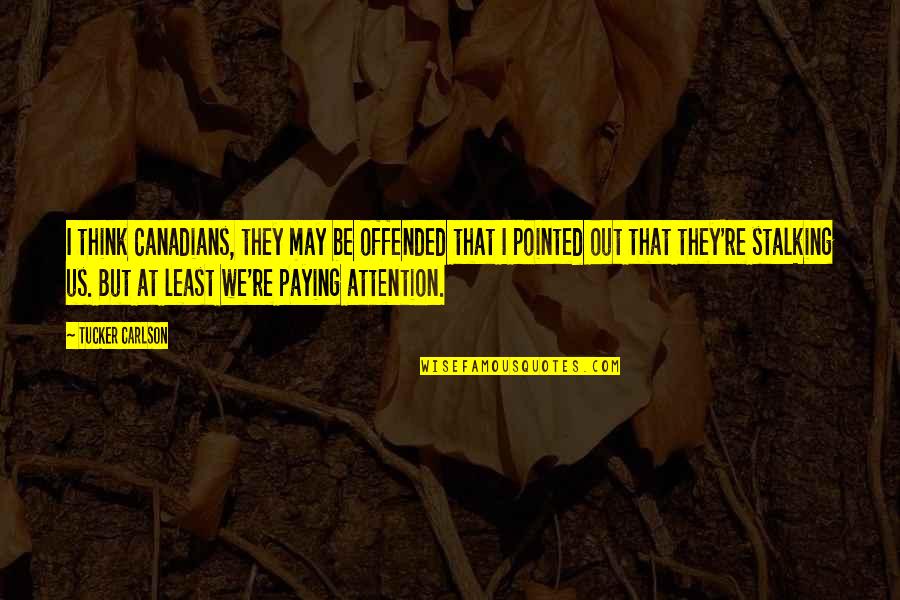 Font Hiasan Quotes By Tucker Carlson: I think Canadians, they may be offended that Font Hiasan Quotes By Tucker Carlson: I think Canadians, they may be offended that