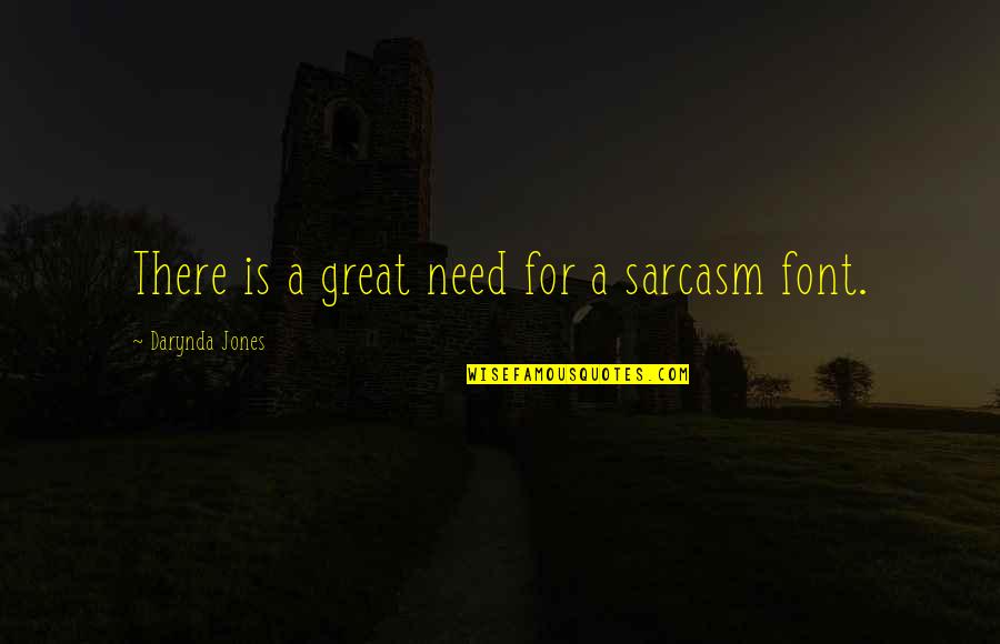 Font Quotes By Darynda Jones: There is a great need for a sarcasm