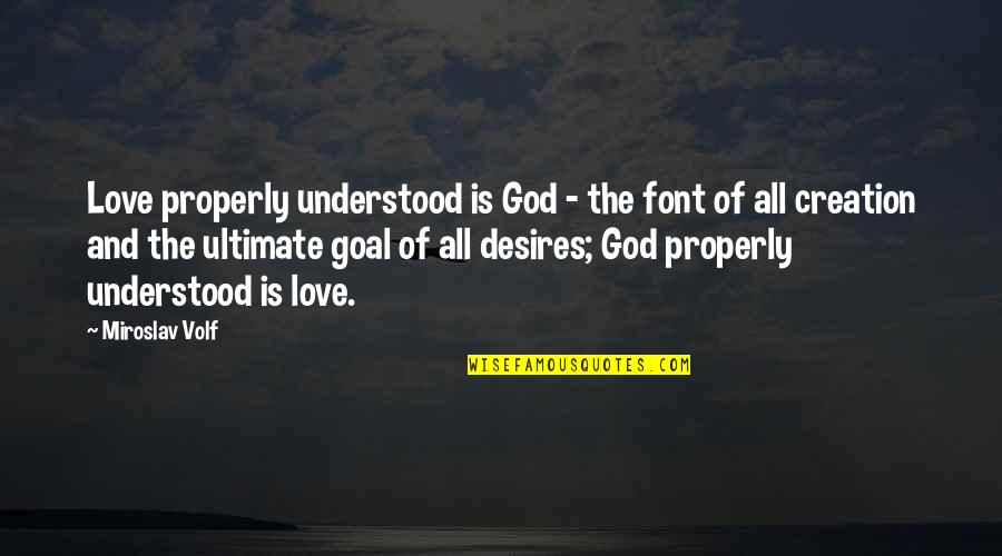 Font Quotes By Miroslav Volf: Love properly understood is God - the font