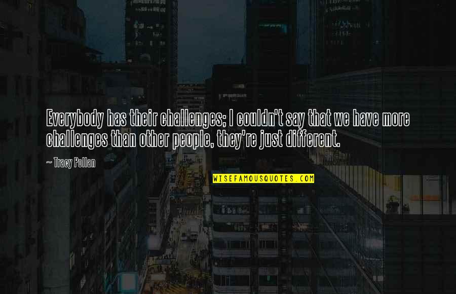Font Yang Sering Dipakai Buat Quotes By Tracy Pollan: Everybody has their challenges; I couldn't say that