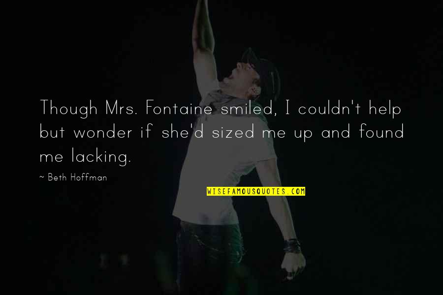 Fontaine Quotes By Beth Hoffman: Though Mrs. Fontaine smiled, I couldn't help but Fontaine Quotes By Beth Hoffman: Though Mrs. Fontaine smiled, I couldn't help but