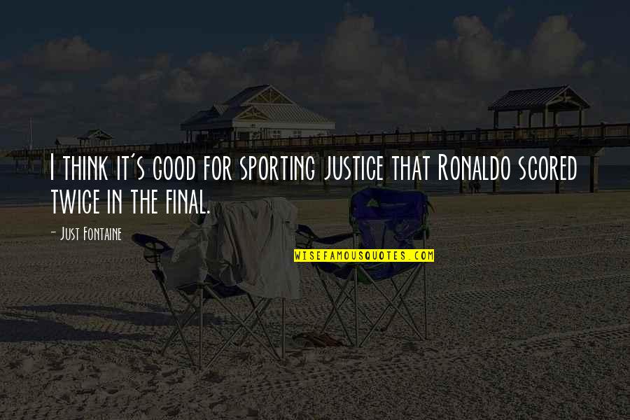 Fontaine Quotes By Just Fontaine: I think it's good for sporting justice that