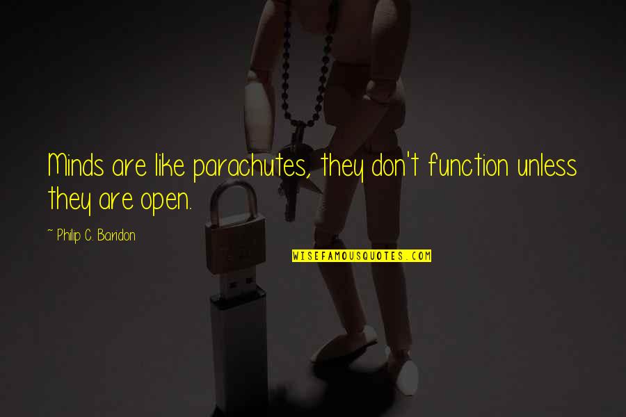 Fontainebleau State Park Quotes By Philip C. Baridon: Minds are like parachutes, they don't function unless Fontainebleau State Park Quotes By Philip C. Baridon: Minds are like parachutes, they don't function unless