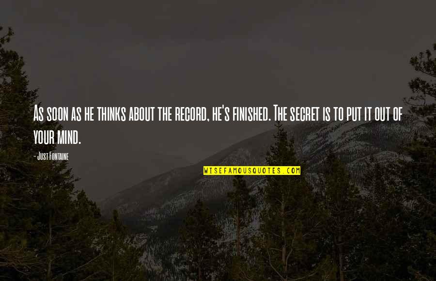 Fontaine's Quotes By Just Fontaine: As soon as he thinks about the record, Fontaine's Quotes By Just Fontaine: As soon as he thinks about the record,