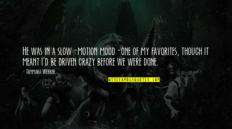 Fontainhas Goa Quotes By Tammara Webber: He was in a slow-motion mood-one of my Fontainhas Goa Quotes By Tammara Webber: He was in a slow-motion mood-one of my