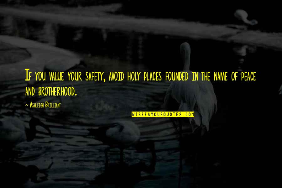 Fontalicious Quotes By Ashleigh Brilliant: If you value your safety, avoid holy places