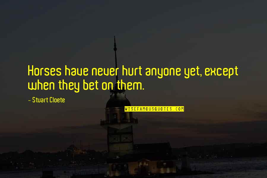 Fontalicious Quotes By Stuart Cloete: Horses have never hurt anyone yet, except when