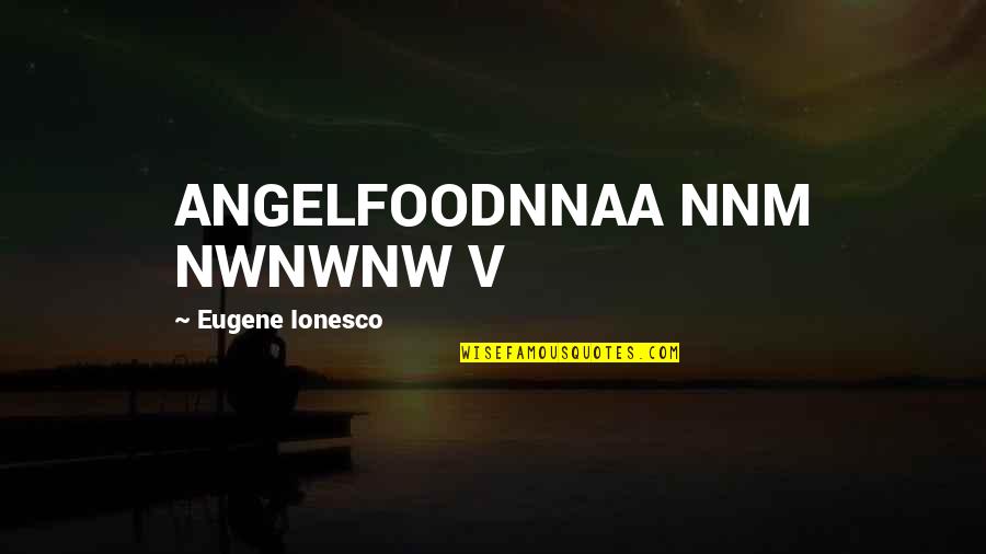 Fontalvo Recliner Quotes By Eugene Ionesco: ANGELFOODNNAA NNM NWNWNW V
