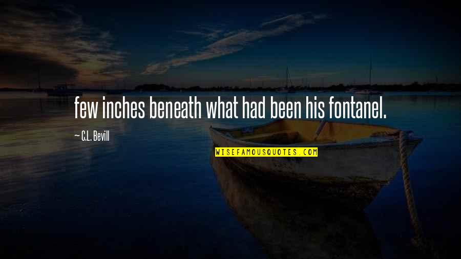 Fontanel Quotes By C.L. Bevill: few inches beneath what had been his fontanel.