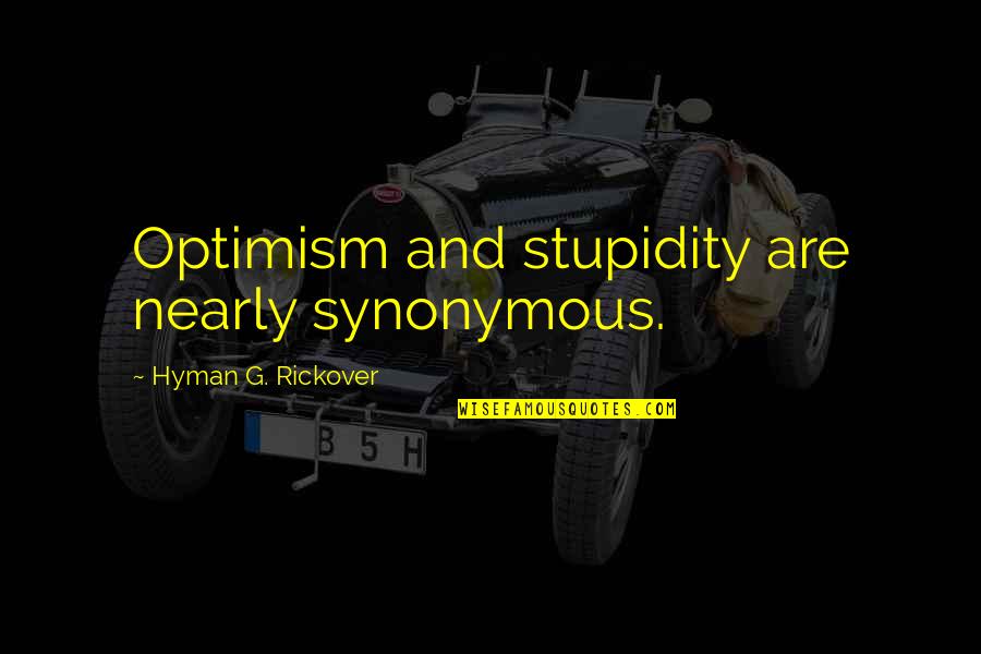 Fontanelli Handbags Quotes By Hyman G. Rickover: Optimism and stupidity are nearly synonymous. Fontanelli Handbags Quotes By Hyman G. Rickover: Optimism and stupidity are nearly synonymous.