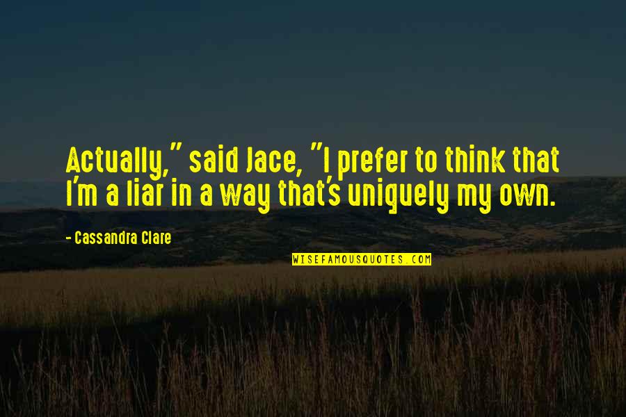 Fontanes Cabernet Quotes By Cassandra Clare: Actually," said Jace, "I prefer to think that Fontanes Cabernet Quotes By Cassandra Clare: Actually," said Jace, "I prefer to think that