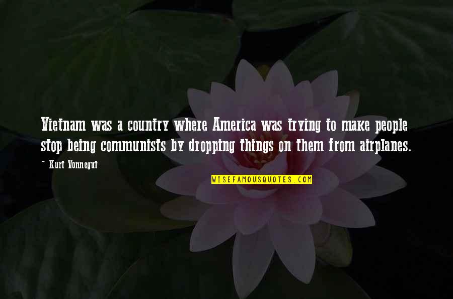 Fontanesi Kahn Quotes By Kurt Vonnegut: Vietnam was a country where America was trying Fontanesi Kahn Quotes By Kurt Vonnegut: Vietnam was a country where America was trying