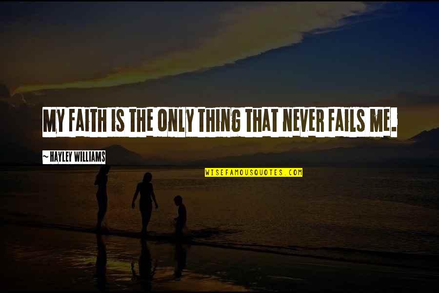 Fontanez Recording Quotes By Hayley Williams: My faith is the only thing that never Fontanez Recording Quotes By Hayley Williams: My faith is the only thing that never