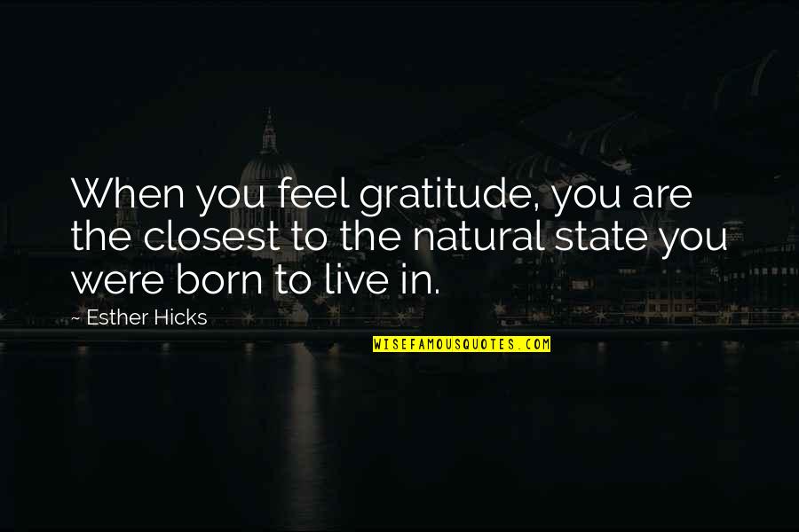 Fontanges Cantal Quotes By Esther Hicks: When you feel gratitude, you are the closest
