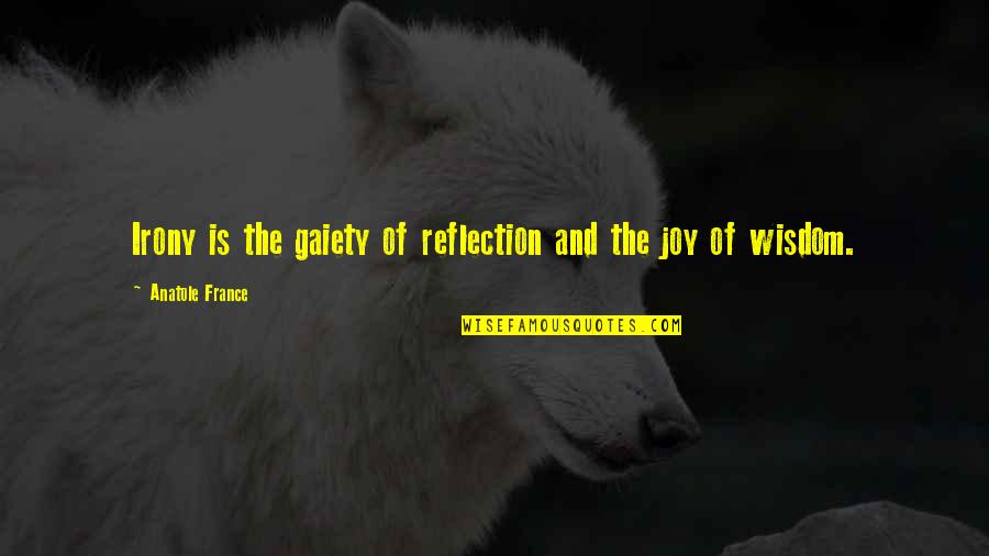 Fontanilla Beach Quotes By Anatole France: Irony is the gaiety of reflection and the Fontanilla Beach Quotes By Anatole France: Irony is the gaiety of reflection and the