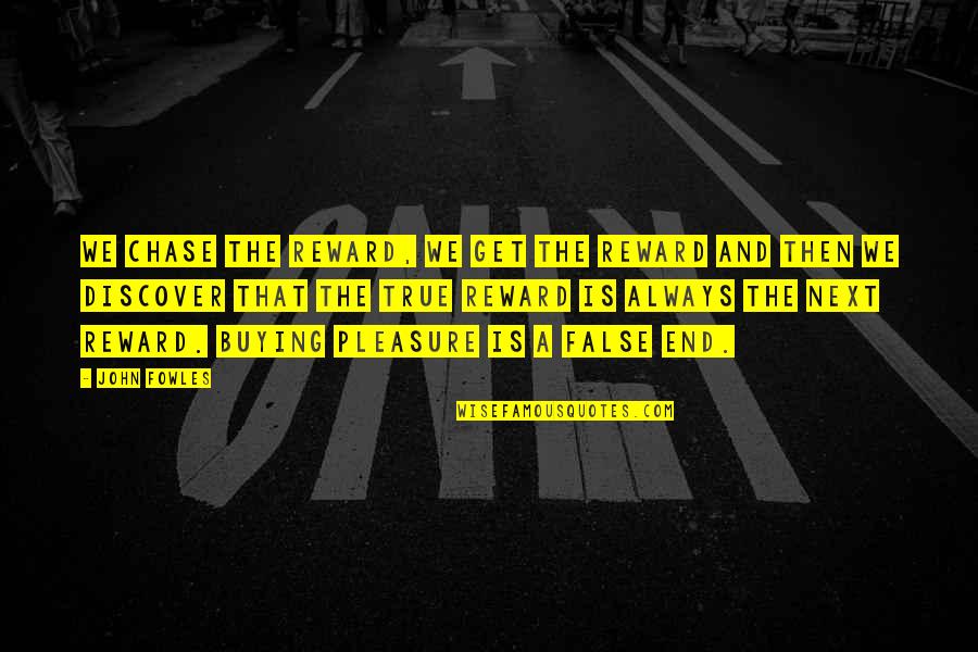 Fontanne And Lunt Quotes By John Fowles: We chase the reward, we get the reward