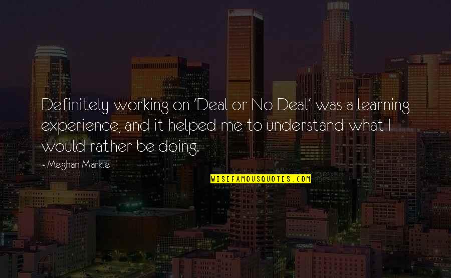 Fontanne And Lunt Quotes By Meghan Markle: Definitely working on 'Deal or No Deal' was