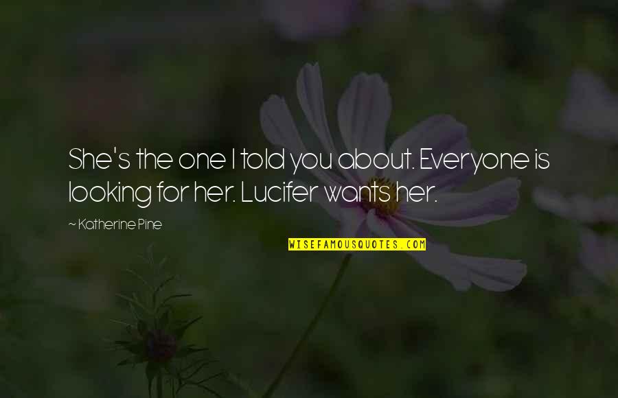 Fontasy Himali Tt Quotes By Katherine Pine: She's the one I told you about. Everyone