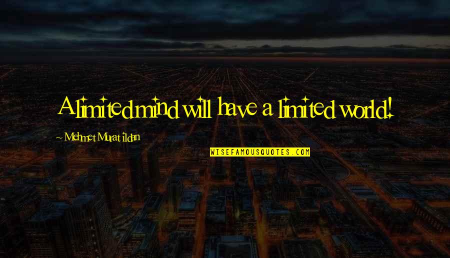 Fontasy Himali Tt Quotes By Mehmet Murat Ildan: A limited mind will have a limited world!