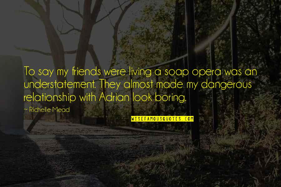 Fontbonne Athletics Quotes By Richelle Mead: To say my friends were living a soap Fontbonne Athletics Quotes By Richelle Mead: To say my friends were living a soap