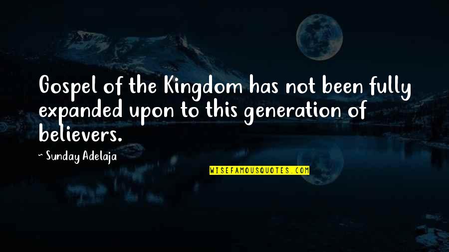 Fontbonne University Quotes By Sunday Adelaja: Gospel of the Kingdom has not been fully