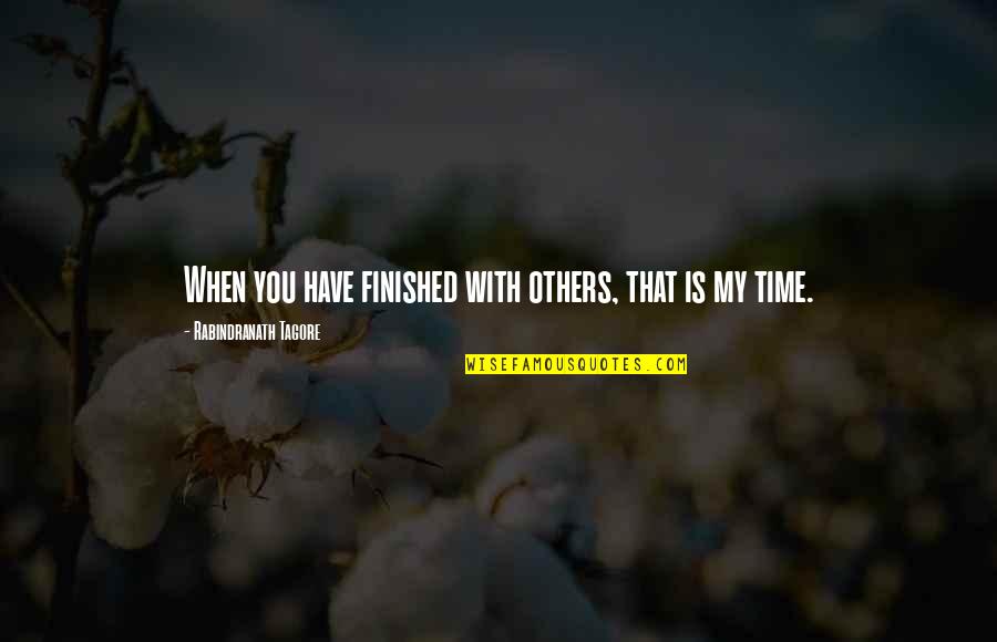 Fonte Quotes By Rabindranath Tagore: When you have finished with others, that is