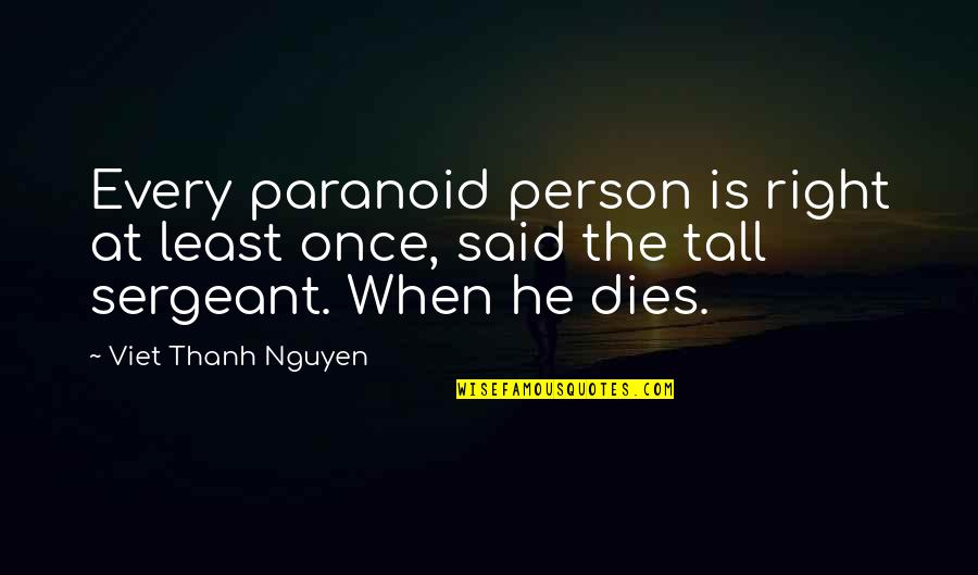 Fonte Quotes By Viet Thanh Nguyen: Every paranoid person is right at least once,