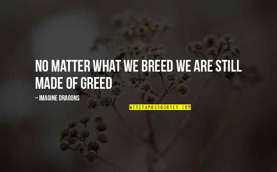 Fontecilla Design Quotes By Imagine Dragons: No matter what we breed we are still