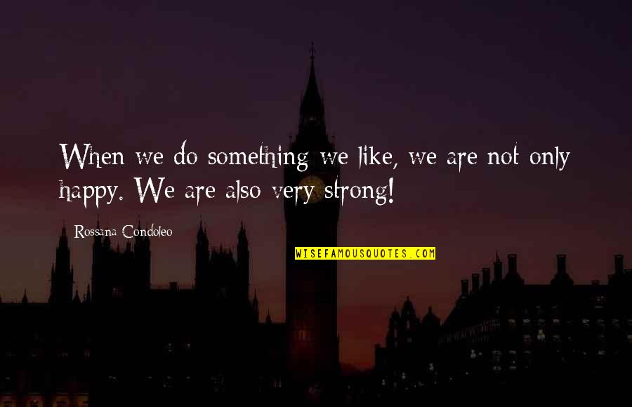 Fontella Marie Quotes By Rossana Condoleo: When we do something we like, we are