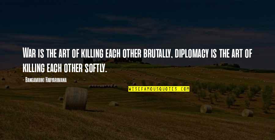 Fontelle Quotes By Bangambiki Habyarimana: War is the art of killing each other Fontelle Quotes By Bangambiki Habyarimana: War is the art of killing each other