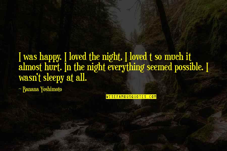 Fontenay Watches Quotes By Banana Yoshimoto: I was happy. I loved the night, I
