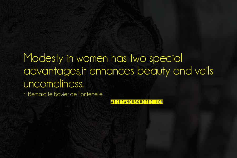 Fontenelle's Quotes By Bernard Le Bovier De Fontenelle: Modesty in women has two special advantages,it enhances