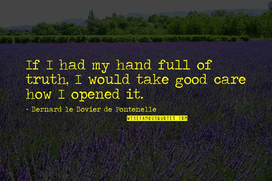 Fontenelle's Quotes By Bernard Le Bovier De Fontenelle: If I had my hand full of truth,