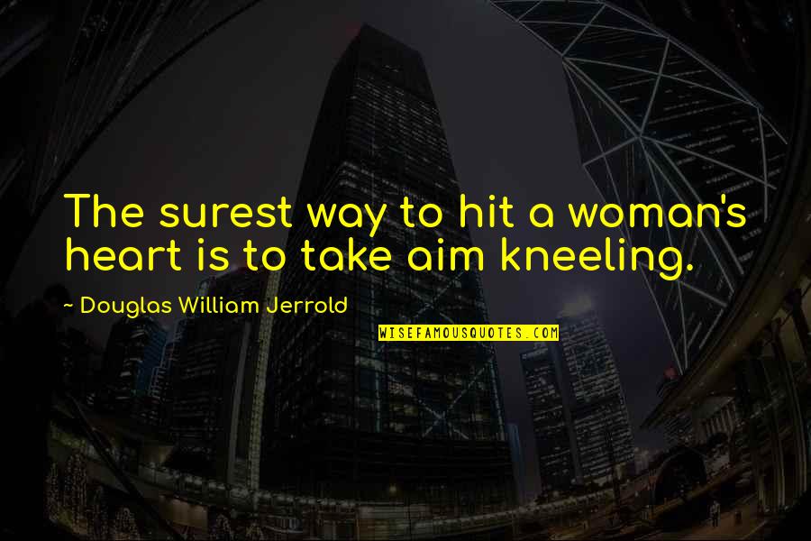 Fonteno Quotes By Douglas William Jerrold: The surest way to hit a woman's heart Fonteno Quotes By Douglas William Jerrold: The surest way to hit a woman's heart