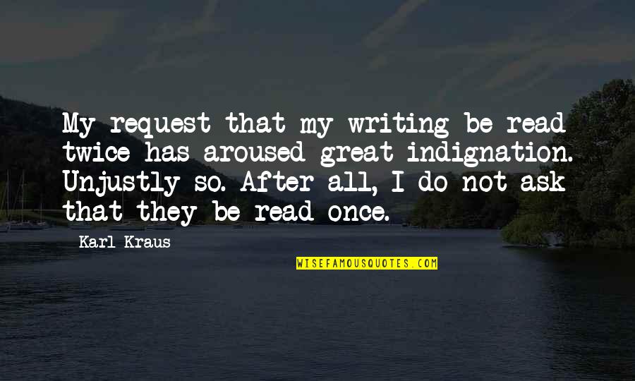 Fontenot Quotes By Karl Kraus: My request that my writing be read twice