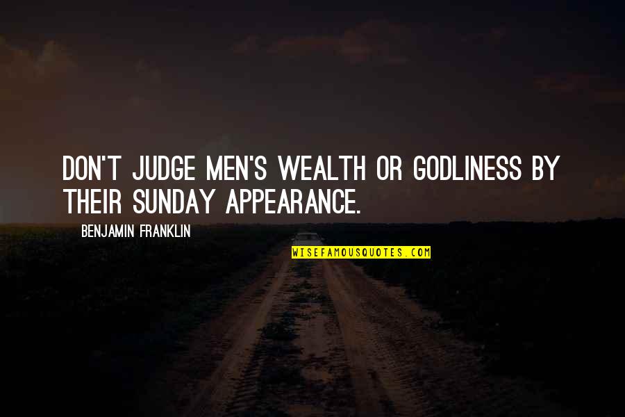 Fontenoy Fontenay Quotes By Benjamin Franklin: Don't judge men's wealth or godliness by their