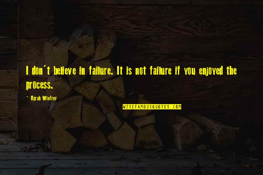 Fontenoy Fontenay Quotes By Oprah Winfrey: I don't believe in failure. It is not