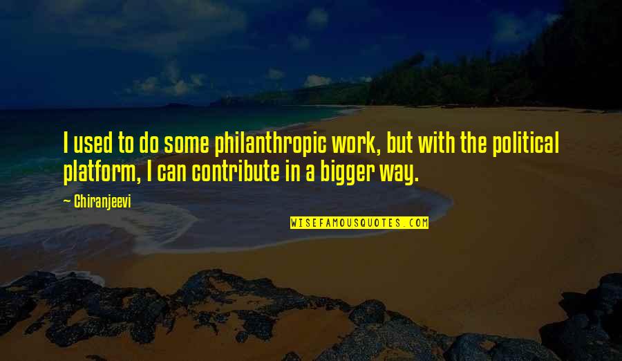 Fontes Do Direito Quotes By Chiranjeevi: I used to do some philanthropic work, but