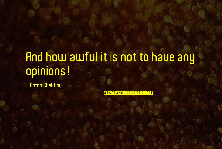 Fontes Sonoras Quotes By Anton Chekhov: And how awful it is not to have Fontes Sonoras Quotes By Anton Chekhov: And how awful it is not to have