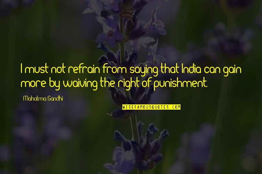 Fonteyne Chatelain Quotes By Mahatma Gandhi: I must not refrain from saying that India Fonteyne Chatelain Quotes By Mahatma Gandhi: I must not refrain from saying that India