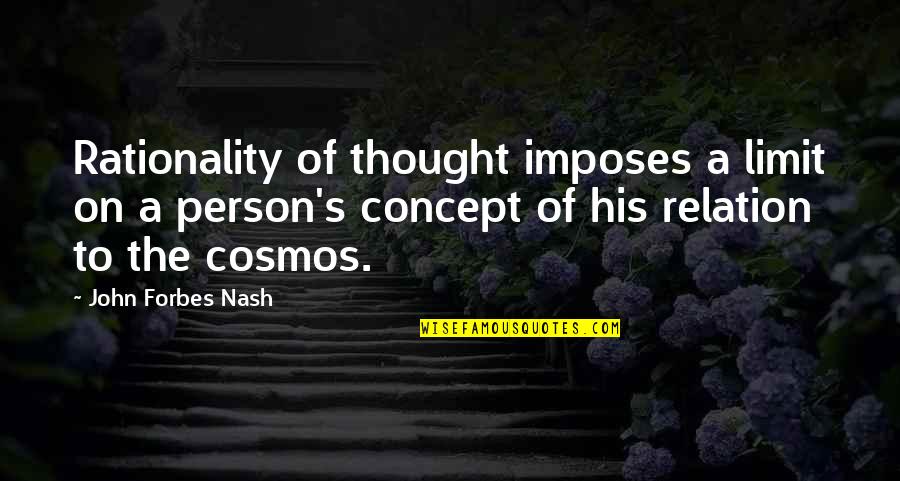 Fonteyne Quotes By John Forbes Nash: Rationality of thought imposes a limit on a Fonteyne Quotes By John Forbes Nash: Rationality of thought imposes a limit on a
