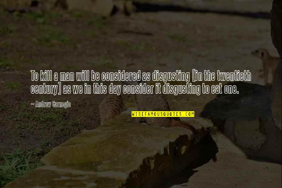 Fonteyne Wemmel Quotes By Andrew Carnegie: To kill a man will be considered as Fonteyne Wemmel Quotes By Andrew Carnegie: To kill a man will be considered as