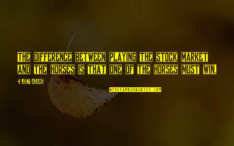 Fontos Szinonima Quotes By Joey Adams: The difference between playing the stock market and Fontos Szinonima Quotes By Joey Adams: The difference between playing the stock market and