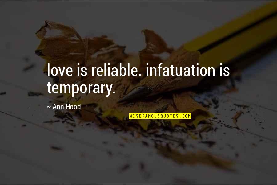 Fonzie Famous Quotes By Ann Hood: love is reliable. infatuation is temporary.