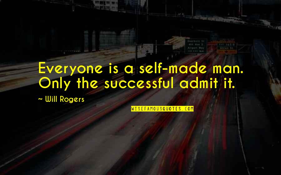 Fonzie Famous Quotes By Will Rogers: Everyone is a self-made man. Only the successful