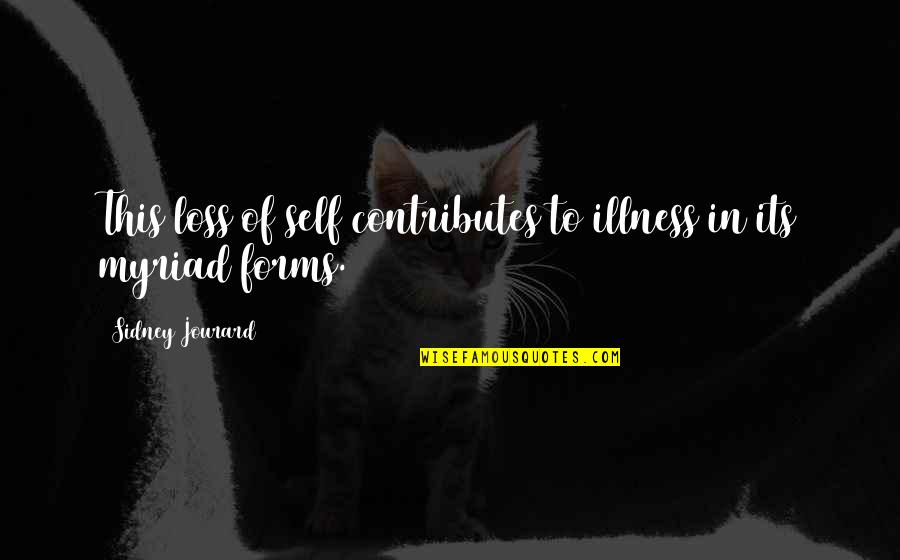 Fonzworth Quotes By Sidney Jourard: This loss of self contributes to illness in Fonzworth Quotes By Sidney Jourard: This loss of self contributes to illness in