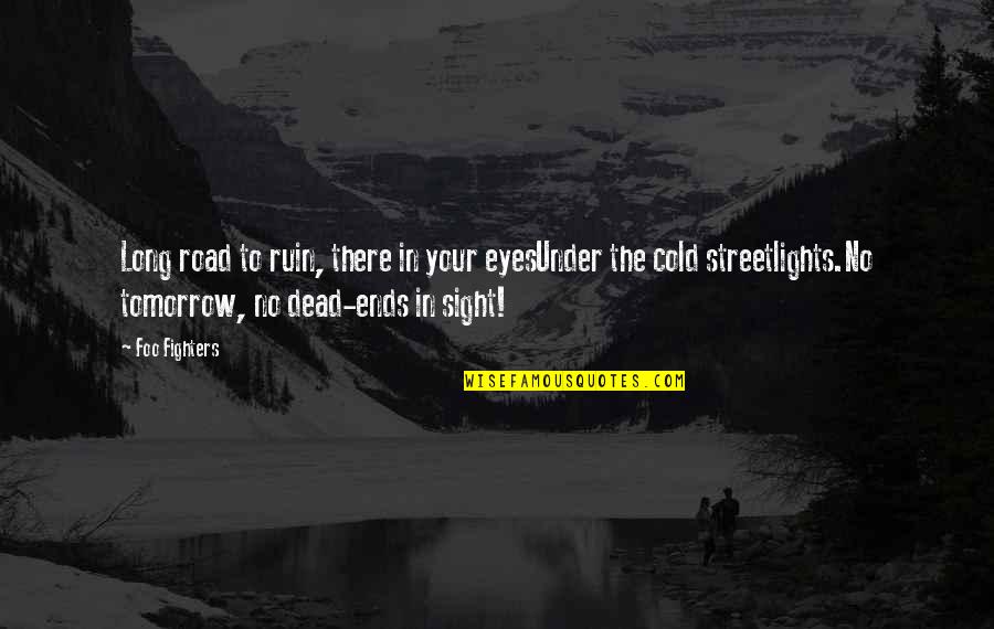 Foo Fighters Best Of You Quotes By Foo Fighters: Long road to ruin, there in your eyesUnder Foo Fighters Best Of You Quotes By Foo Fighters: Long road to ruin, there in your eyesUnder
