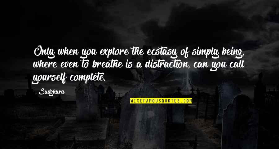 Foo Fighters Best Of You Quotes By Sadghuru: Only when you explore the ecstasy of simply Foo Fighters Best Of You Quotes By Sadghuru: Only when you explore the ecstasy of simply