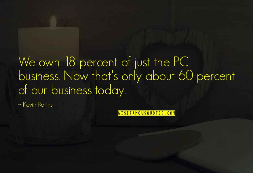Foo Fighters Inspirational Quotes By Kevin Rollins: We own 18 percent of just the PC