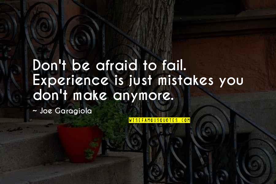 Foock Boock Quotes By Joe Garagiola: Don't be afraid to fail. Experience is just